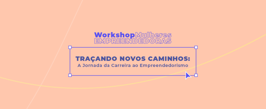 Workshop Mulheres Empreendedoras