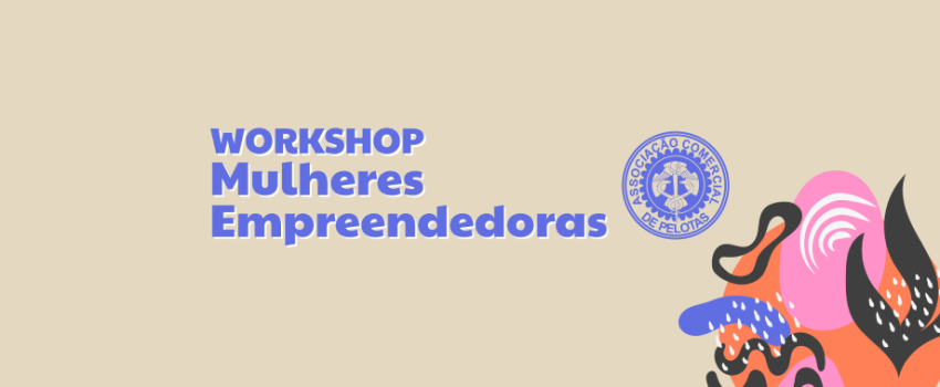 Mulheres Empreendedoras: Workshop acontece em 28/6